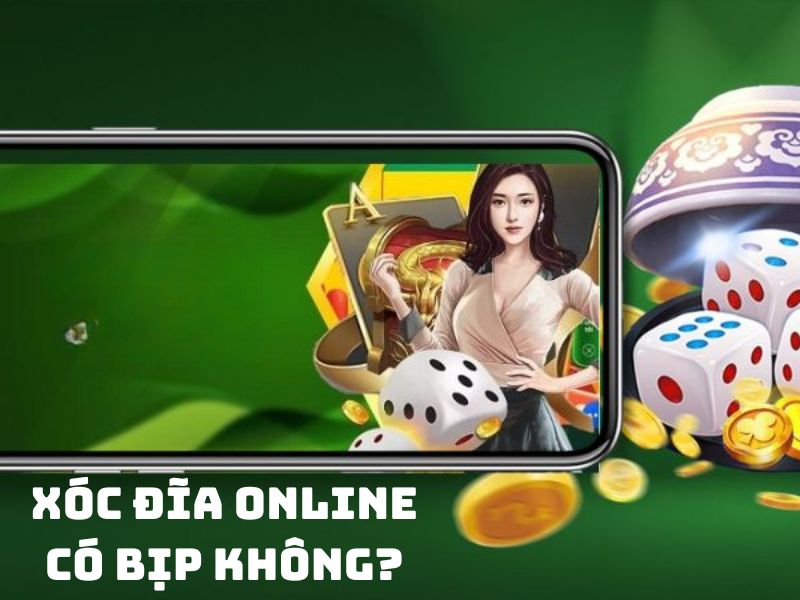 Xóc đĩa online có bịp không